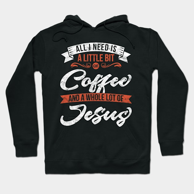 All I need is coffee and a whole lot of Jesus' Christian Hoodie by ourwackyhome